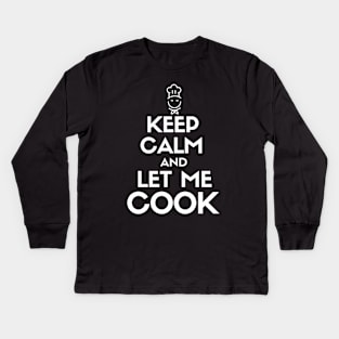 Keep calm and let me cook. Kids Long Sleeve T-Shirt